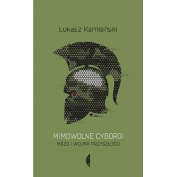 Mimowolne cyborgi Łukasz Kamieński motyleksiazkowe.pl