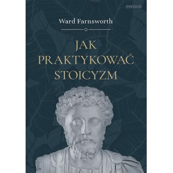 Jak praktykować stoicyzm Ward Farnsworth motyleksiazkowe.pl