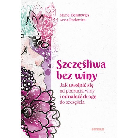 Szczęśliwa bez winy Maciej Bennewicz, Anna Prelewicz motyleksiazkowe.pl