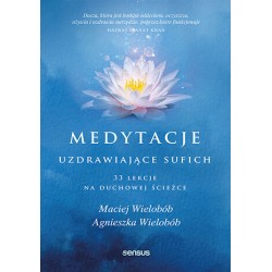 Medytacje uzdrawiające sufich Maciej Wielobób, Agnieszka Wielobób motyleksiazkowe.pl