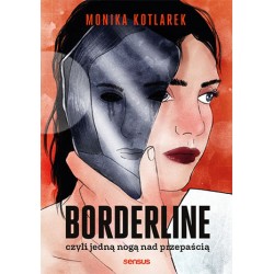 Borderline czyli jedną nogą nad przepaścią Monika Kotlarek motyleksiazkowe.pl