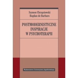 Postmodernistyczne inspiracje w psychoterapii  Bogdan de Barbaro, Szymon Chrząstowski motyleksiazkowe.pl