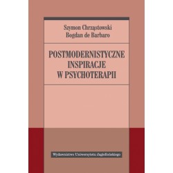 Postmodernistyczne inspiracje w psychoterapii  Bogdan de Barbaro, Szymon Chrząstowski motyleksiazkowe.pl