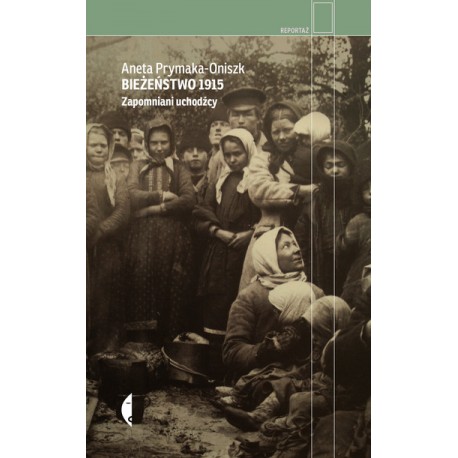 Bieżeństwo 1915 Zapomniani uchodźcy