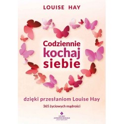 Codziennie kochaj siebie dzięki przesłaniom Louise Hay wyd.2