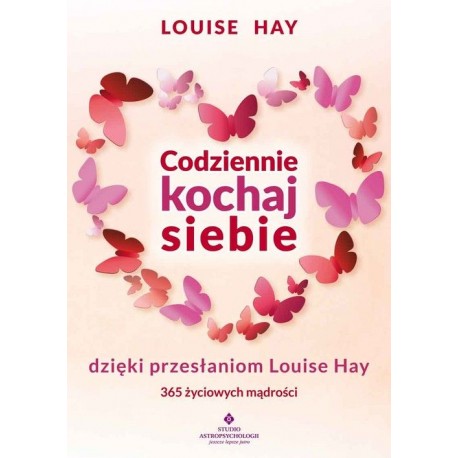 Codziennie kochaj siebie dzięki przesłaniom Louise Hay wyd.2