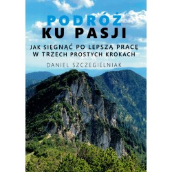 Podróż ku pasji Daniel Szczegielniak motyleksiazkowe.pl