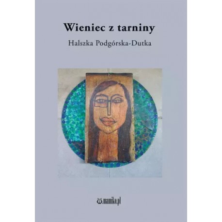 Wieniec z tarniny Halszka Podgórska-Dutka motyleksiazkowe.pl