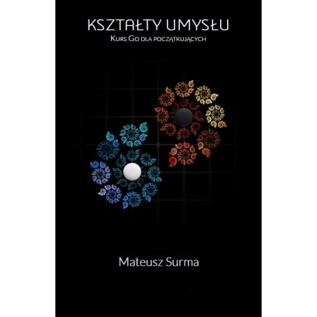 Kształty umysłu Kurs gry go dla początkujących Mateusz Surma motyleksiazkowe.pl