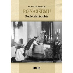 Po naszemu Pamiętnik liturgisty ks. Piotr Mańkowski motyleksiazkowe.pl