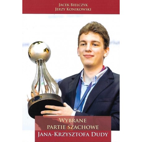 Wybrane partie szachowe Jana Krzysztofa Dudy NW Jacek Bielczyk, Jerzy Konikowski motyleksiazkowe.pl