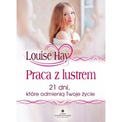 Praca z lustrem 21 dni które odmienią Twoje życie Wyd 3 Louise Hay motyleksiazkowe.pl