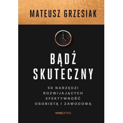 Bądź skuteczny Mateusz Grzesiak motyleksiazkowe.pl