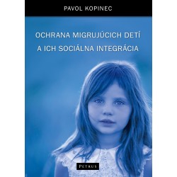 Ochrana migrujúcich detí a ich sociálna integrácia Pavol Kopinec motyleksiazkowe.pl