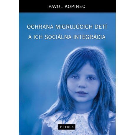 Ochrana migrujúcich detí a ich sociálna integrácia Pavol Kopinec motyleksiazkowe.pl