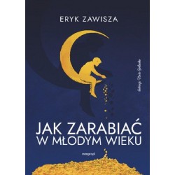 Jak zarabiać w młodym wieku Eryk Zawisza motyleksiazkowe.pl