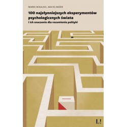 100 najsłynniejszych eksperymentów psychologicznych świata Marek Migalski, Maciej Bożek motyleksiazkowe.pl