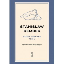 Dzieła zebrane 5 Opowiadania okupacyjne Stanisław Rembek motyleksiazkowe.pl
