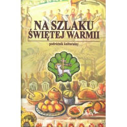 Na Szlaku Świętej Warmii Joanna Wańkowska-Sobiesiak, Wojciech Krzysztof Szalkiewicz motyleksiazkowe.pl