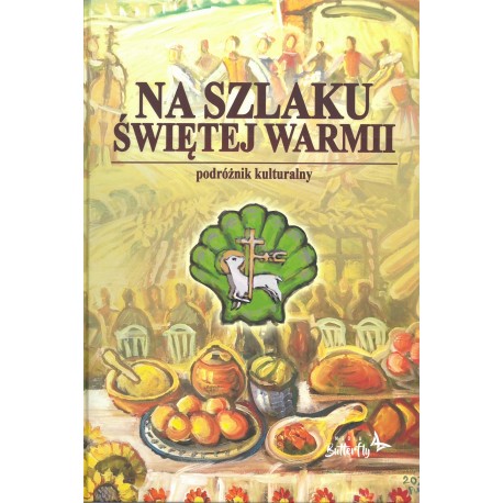 Na Szlaku Świętej Warmii Joanna Wańkowska-Sobiesiak, Wojciech Krzysztof Szalkiewicz motyleksiazkowe.pl