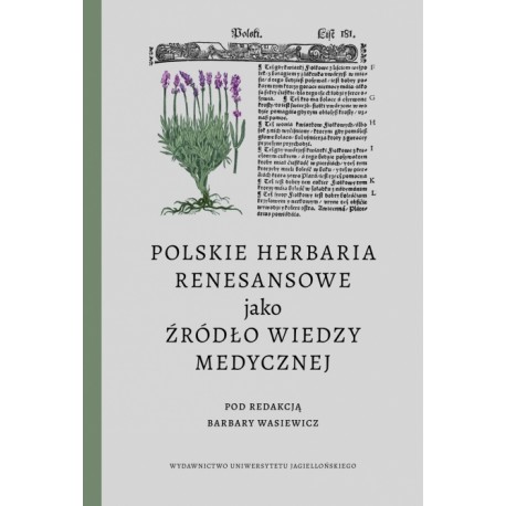 Polskie herbaria renesansowe jako źródło wiedzy medycznej Red. Barbara Wasiewicz motyleksiazkowe.pl