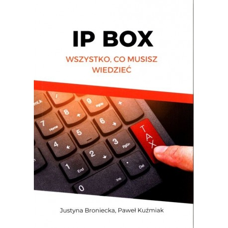 IP BOX wszystko co musisz wiedzieć Justyna Broniecka, Paweł Kuźmiak motyleksiazkowe.pl