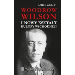 Woodrow Wilson i nowy kształt Europy Wschodniej Larry Wolff motyleksiazkowe.pl