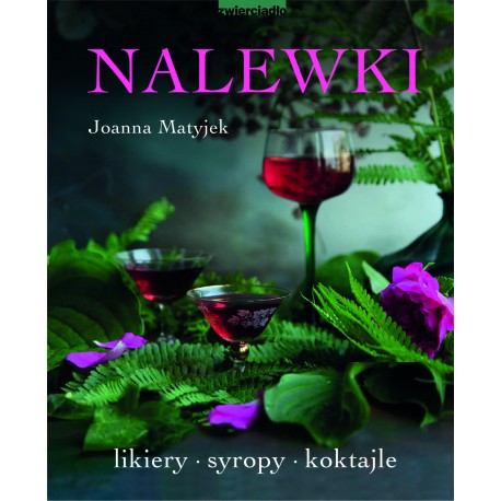 Nalewki Likiery Syropy Koktajle Joanna Matyjek motyleksiazkowe.pl