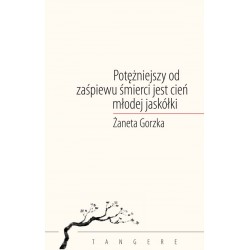 Potężniejszy od zaśpiewu śmierci jest cień młodej jaskółki Żaneta Gorzka motyleksiazkowe.pl