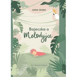 Bajeczka o Melodyjce Anna Skura, Małgorzata Grzelak motyleksiazkowe.pl