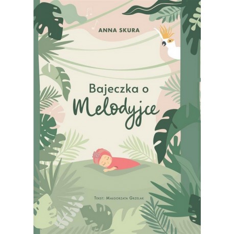 Bajeczka o Melodyjce Anna Skura, Małgorzata Grzelak motyleksiazkowe.pl