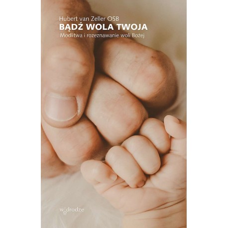 Bądź wola Twoja Hubert van Zeller OSB motyleksiakzowe.pl