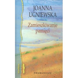 Zamieszkiwanie pamięci Joanna Ugniewska motyleksiazkowe.pl