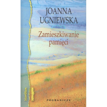 Zamieszkiwanie pamięci Joanna Ugniewska motyleksiazkowe.pl