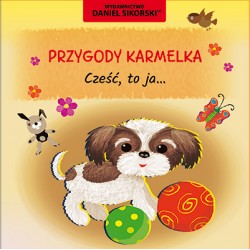 Przygody Karmelka Cześć to ja Daniel Sikorski motyleksiazkowe.pl