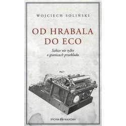 Od Hrabala do Eco Szkice nie tylko o granicach przekładu Wojciech Soliński motyleksiazkowe.pl