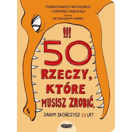 50 rzeczy które musisz zrobić zanim skończysz 13 lat Pierdomenico Baccalario , Tommaso Percivale motyleksiazkowe.pl