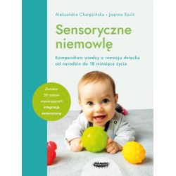 Sensoryczne niemowlę Aleksandra Charęzińska, Joanna Szulc motyleksiazkowe.pl