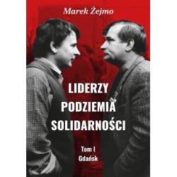 Liderzy Podziemia Solidarności Tom I Gdańsk