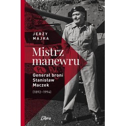 Mistrz manewru Generał broni Stanisław Maczek 1892–1994 Jerzy Majka motyleksiazkowe.pl