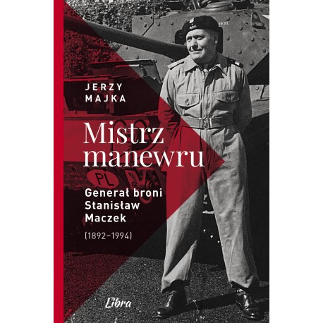 Mistrz manewru Generał broni Stanisław Maczek 1892–1994 Jerzy Majka motyleksiazkowe.pl