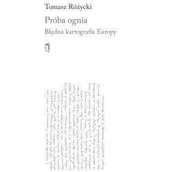 Próba ognia Błędna kartografia Europy Tomasz Różycki motyleksiazkowe.pl