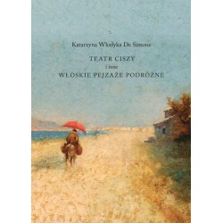 Teatr ciszy i inne włoskie pejzaże podróżne Katarzyna Włodyka De Simone motyleksiazkowe.pl