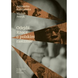 Odejdź Rzecz o polskim rasizmie Agnieszka Kościańska, Michał Petryk motyleksiazkowe.pl