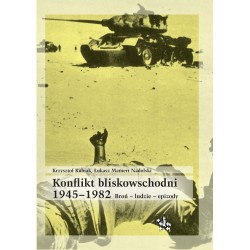 Konflikt bliskowschodni 1945–1982 Krzysztof Kubiak, Łukasz Mamert Nadolski motyleksiazkowe.pl