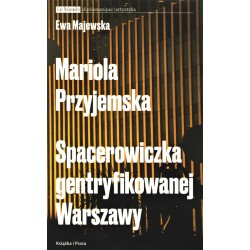 Mariola Przyjemska Spacerowiczka gentryfikowanej Warszawy Ewa Majewska motyleksiazkowe.pl