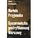 Mariola Przyjemska Spacerowiczka gentryfikowanej Warszawy