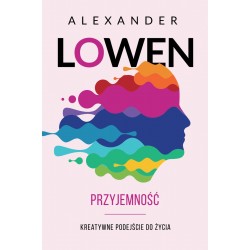 Przyjemność Kreatywne podejście do życia Alexander Lowen motyleksiazkowe.pl
