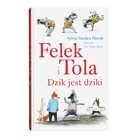 Felek i Tola Dzik jest dziki Sylvia Vanden Heede, Thé Tjong-Khing okładka motyleksiazkowe.pl