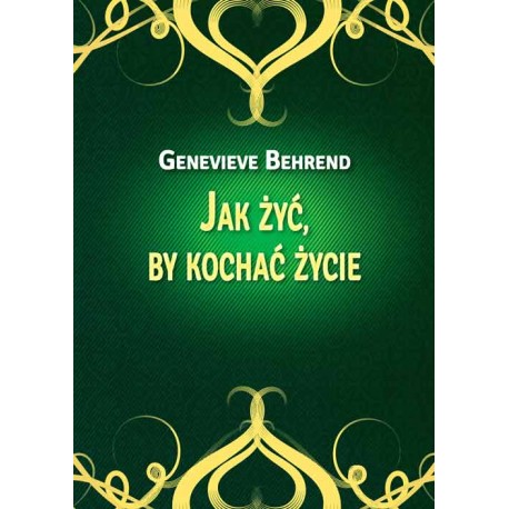 Jak żyć by kochać życie Genevieve Behrend motyleksiazkowe.pl